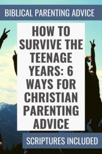 How to Survive the Teenage Years 6 Ways for Christian Parenting Advice Pin Image 1
