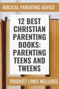 12 Best Christian Parenting Books Parenting Teens and Tweens Pin Image 1