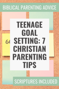 Teenage Goal Setting 7 Christian Parenting Tips Pin Image 1