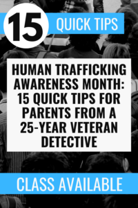 Human Trafficking Awareness Month: 15 Quick Tips for Parents from a 25-year Veteran Detective Image 3